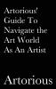 Artorious' Guide To Navigate the Art World As An Artist