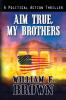 Aim True My Brothers: an Eddie Barnett FBI Counter-Terror Thriller: 1 (Eddie Barnett FBI Action Thrillers)