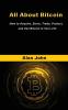 All About Bitcoin: How to Acquire Store Trade Protect and Use Bitcoin in Your Life.