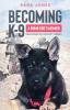 Becoming K-9: A Bomb Dog's Memoir: 1 (K-9 Heroes)