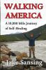 Walking America: A 10000 Mile Journey of Self-Healing