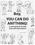 Boy, You Can Do Anything! A Coloring Book for Little Boys with Big Emotions