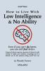 How to Live with Low Intelligence & No Ability