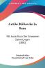 Antike Bildwerke in Rom: Mit Ausschluss Der Grosseren Sammlungen: Mit Ausschluss Der Grosseren Sammlungen (1881)