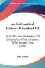 An Ecclesiastical History Of Scotland V2: From The First Appearance Of Christianity In That Kingdom To The Present Time (1788)