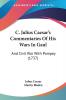 C. Julius Caesar's Commentaries Of His Wars In Gaul: And Civil War With Pompey (1737)