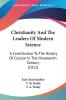 Christianity and the Leaders of Modern Science: A Contribution to the History of Culture in the Nineteenth Century: A Contribution To The History Of Culture In The Nineteenth Century (1911)