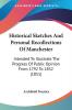 Historical Sketches And Personal Recollections Of Manchester: Intended To Illustrate The Progress Of Public Opinion From 1792 To 1832 (1851)