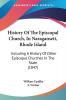 History Of The Episcopal Church In Naragansett Rhode Island: Including A History Of Other Episcopal Churches In The State (1847)