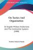 On Tactics and Organization: Or English Military Institutions and the Continental Systems: Or English Military Institutions And The Continental Systems (1888)