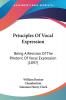 Principles of Vocal Expression: Being a Revision of the Rhetoric of Vocal Expression: Being A Revision Of The Rhetoric Of Vocal Expression (1897)