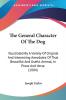 The General Character Of The Dog: Illustrated By A Variety Of Original And Interesting Anecdotes Of That Beautiful And Useful Animal In Prose And Verse (1804)