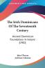 The Irish Dominicans of the Seventeenth Century: Ancient Dominican Foundations in Ireland: Ancient Dominican Foundations In Ireland (1902)