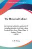 The Historical Cabinet: Containing Authentic Accounts of Many Remarkable and Interesting Events Which Have Taken Place in Modern Times: Containing ... Which Have Taken Place In Modern Times (1834)