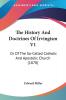 The History and Doctrines of Irvingism: Or of the So-called Catholic and Apostolic Church: Or Of The So-Called Catholic And Apostolic Church (1878)