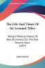 The Life and Times of Sir Leonard Tilley: Being a Political History of New Brunswick for the Past Seventy Years: Being A Political History Of New Brunswick For The Past Seventy Years (1897)