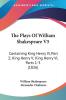 The Plays Of William Shakespeare V5: Containing King Henry IV Part 2; King Henry V; King Henry VI Parts 1-3 (1826)