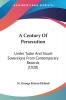 A Century of Persecution: Under Tudor and Stuart Sovereigns from Contemporary Records: Under Tudor And Stuart Sovereigns From Contemporary Records (1920)