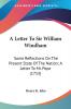 A Letter to Sir William Windham: Some Reflections on the Present State of the Nation; a Letter to Mr. Pope: Some Reflections On The Present State Of The Nation; A Letter To Mr. Pope (1753)