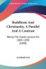 Buddhism and Christianity a Parallel and a Contrast: Being the Croall Lecture for 1889-1890: Being The Croall Lecture For 1889-1890 (1890)