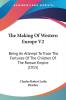 The Making Of Western Europe V2: Being An Attempt To Trace The Fortunes Of The Children Of The Roman Empire (1915)