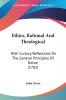 Ethics Rational And Theological: With Cursory Reflections On The General Principles Of Deism (1782)