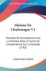 Histoire De Charlemagne V1: Precedee De Considerations Sur La Premiere Race Et Suivie De Considerations Sur La Seconde (1782)