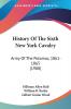 History Of The Sixth New York Cavalry: Army Of The Potomac 1861-1865 (1908)