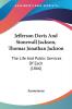 Jefferson Davis And Stonewall Jackson Thomas Jonathan Jackson: The Life And Public Services Of Each (1866)