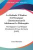 La Methode D'Etudier Et D'Enseigner Chretiennement Et Solidement La Philosophie: Par Rapport A La Religion Chrestienne Et Aux Ecritures (1685)