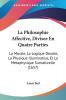 La Philosophie Affective Divisee En Quatre Parties: La Morale La Logique Deuote La Physique Illuminatiue Et La Metaphysique Surnaturelle (1657)