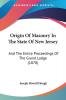 Origin Of Masonry In The State Of New Jersey: And The Entire Proceedings Of The Grand Lodge (1870)