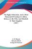 The Higher Education and a Brief Memorial of Gorham D. Abbot Rebecca S. His Wife and Elizabeth R. Their Daughter