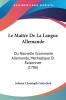 Le Maitre De La Langue Allemande: Ou Nouvelle Grammaire Allemande Methodique Et Raisonnee (1786)