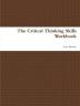 The Critical Thinking Skills Workbook