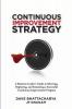 Continuous Improvement Strategy - A Business Leader's Guide to Selecting Deploying and Sustaining a Successful Continuous Improvement Program