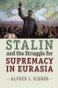 Stalin and the Struggle for Supremacy in Eurasia