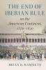 The End of Iberian Rule on the American Continent 1770-1830