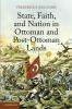 State Faith and Nation in Ottoman and Post-Ottoman Lands