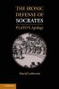 The Ironic Defense of Socrates