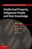 Intellectual Property Indigenous People and their Knowledge: 25 (Cambridge Intellectual Property and Information Law Series Number 25)