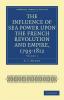 The Influence of Sea Power upon the French Revolution and Empire             1793-1812 - Volume 1