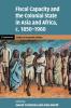 Fiscal Capacity and the Colonial State in Asia and Africa c.1850–1960