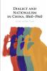 Dialect and Nationalism in China 1860-1960