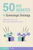 50 Big Debates in Gynecologic Oncology