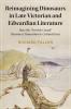 Reimagining Dinosaurs in Late Victorian and Edwardian Literature