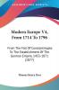 Modern Europe V4 From 1714 To 1796: From The Fall Of Constantinople To The Establishment Of The German Empire 1453-1871 (1877)