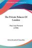 The Private Palaces Of London: Past And Present (1908)