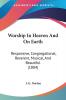 Worship in Heaven and on Earth: Responsive Congregational Reverent Musical and Beautiful: Responsive Congregational Reverent Musical And Beautiful (1884)