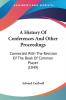 A History of Conferences and Other Proceedings: Connected With the Revision of the Book of Common Prayer: Connected With The Revision Of The Book Of Common Prayer (1849)